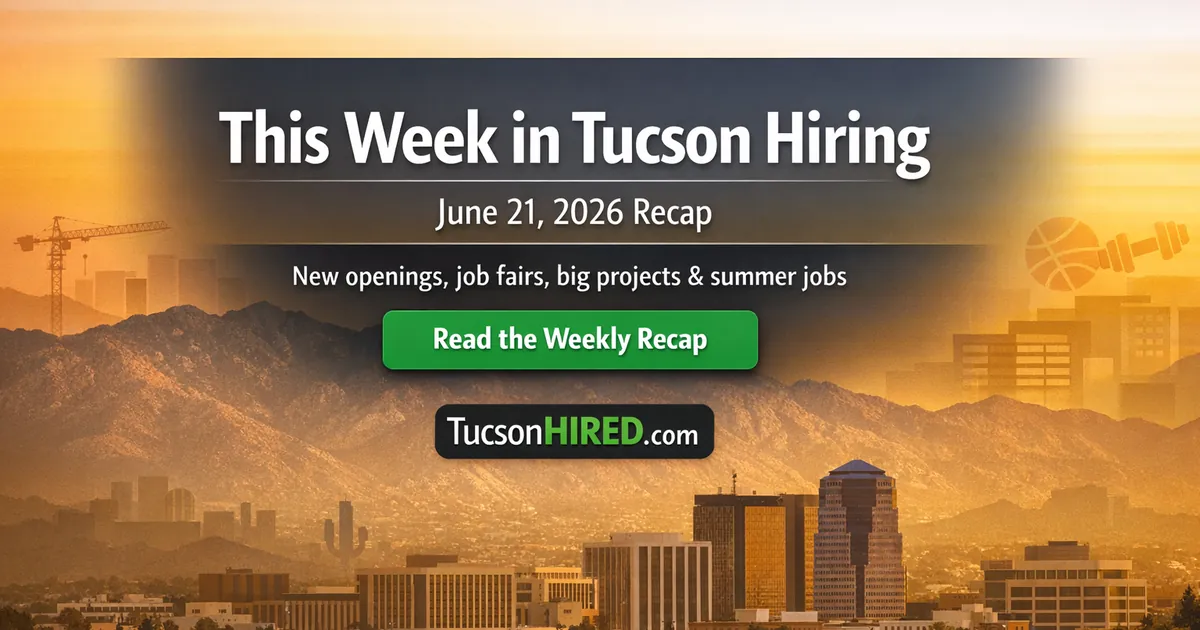 This Week in Tucson Hiring: New Openings, a Free Job Fair, and Thousands of New Jobs (June 15–21, 2026)