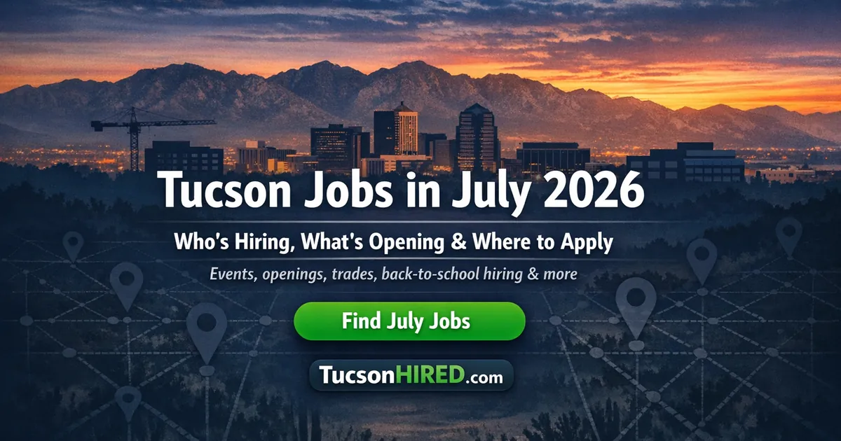 Tucson Jobs in July 2026: Who's Hiring, What's Opening, and Where to Apply