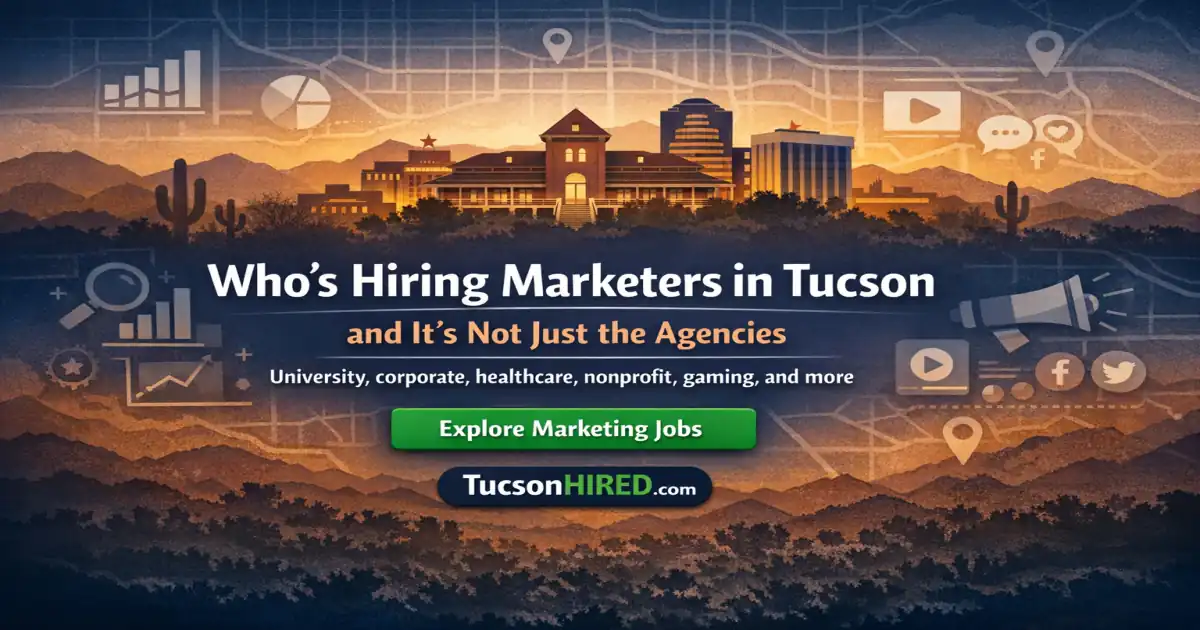 Who's Hiring Marketers in Tucson (and It's Not Just the Agencies)
